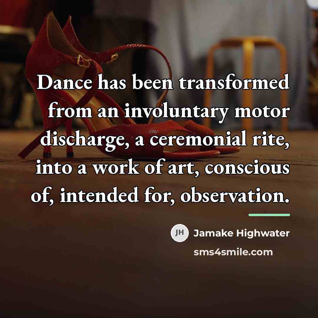 “Dance has been transformed from an involuntary motor discharge, a…” quote by Jamake Highwater