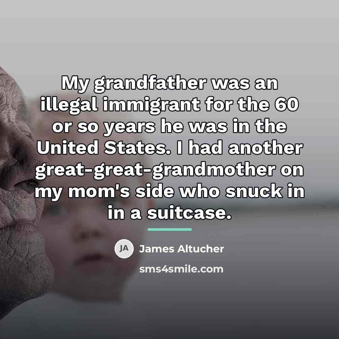 “My grandfather was an illegal immigrant for the 60 or…” quote by James Altucher