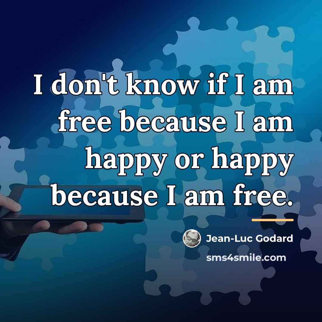 “I don't know if I am free because I am…” quote by Jean-Luc Godard
