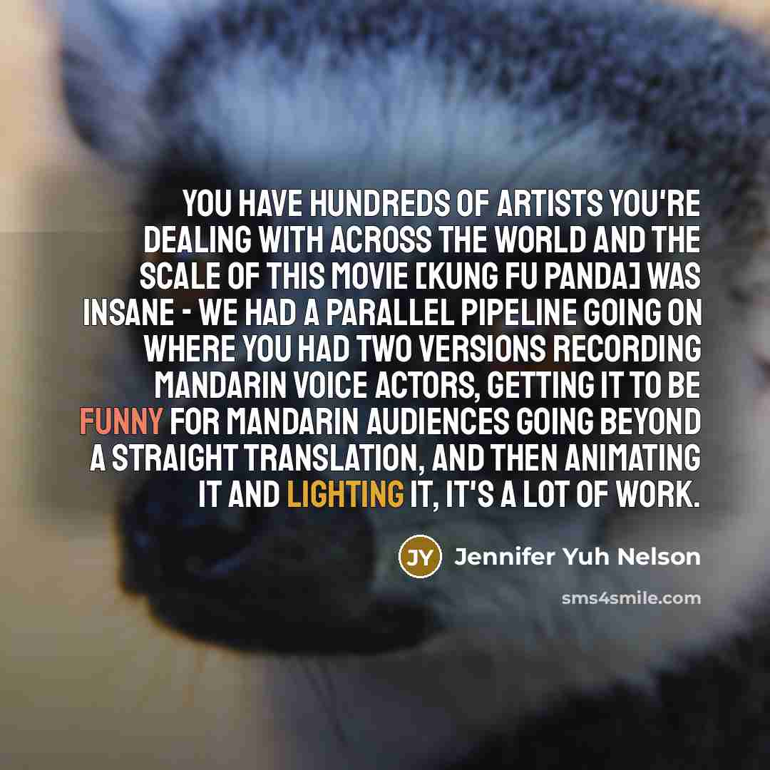 “You have hundreds of artists you're dealing with across the…” quote by Jennifer Yuh Nelson