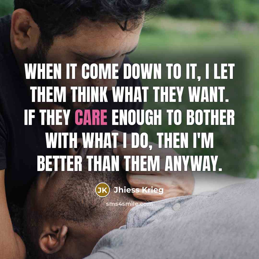 “When it come down to it, I let them think…” quote by Jhiess Krieg