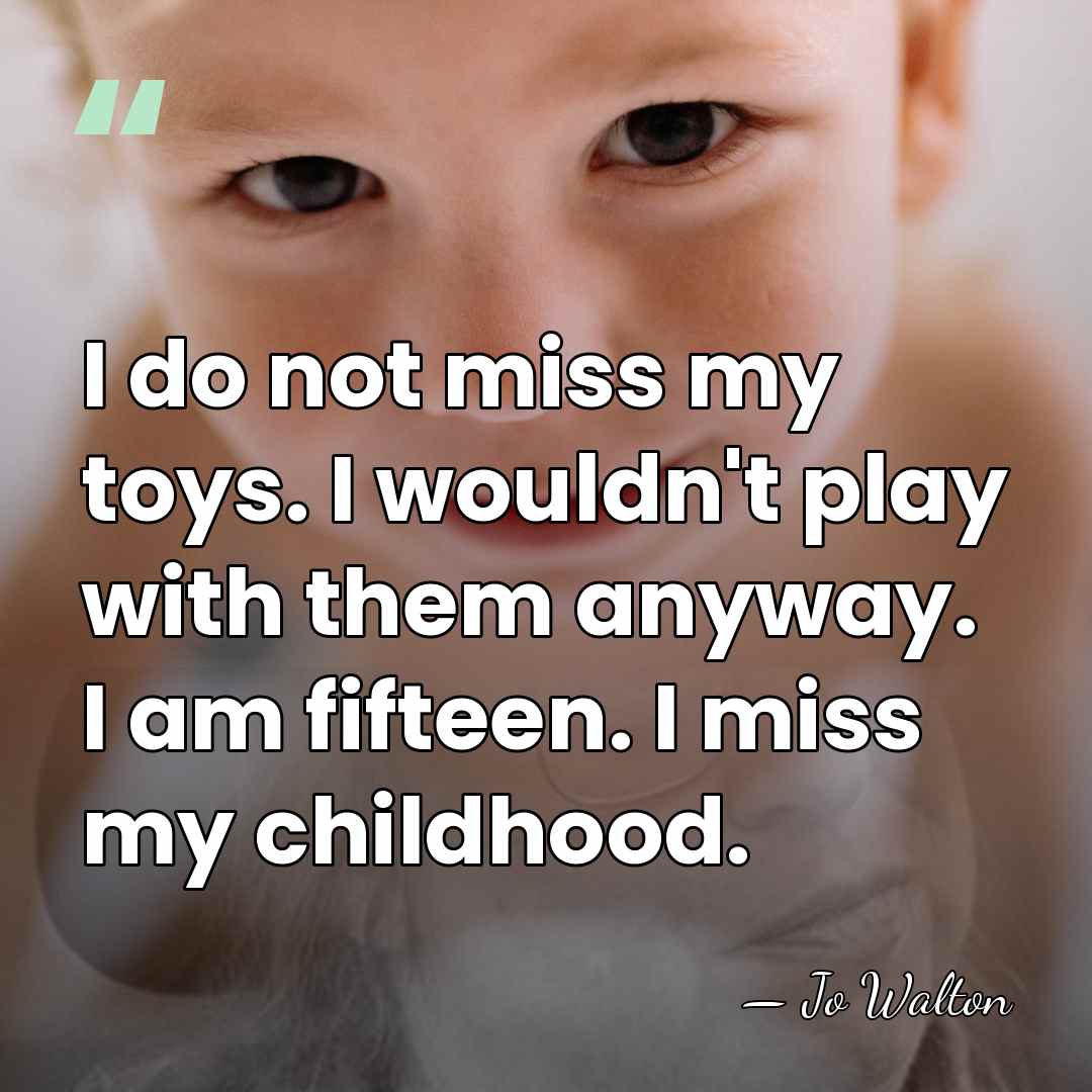 I do not miss my toys. I wouldn't play with them anyway.&hellip; - Jo Walton