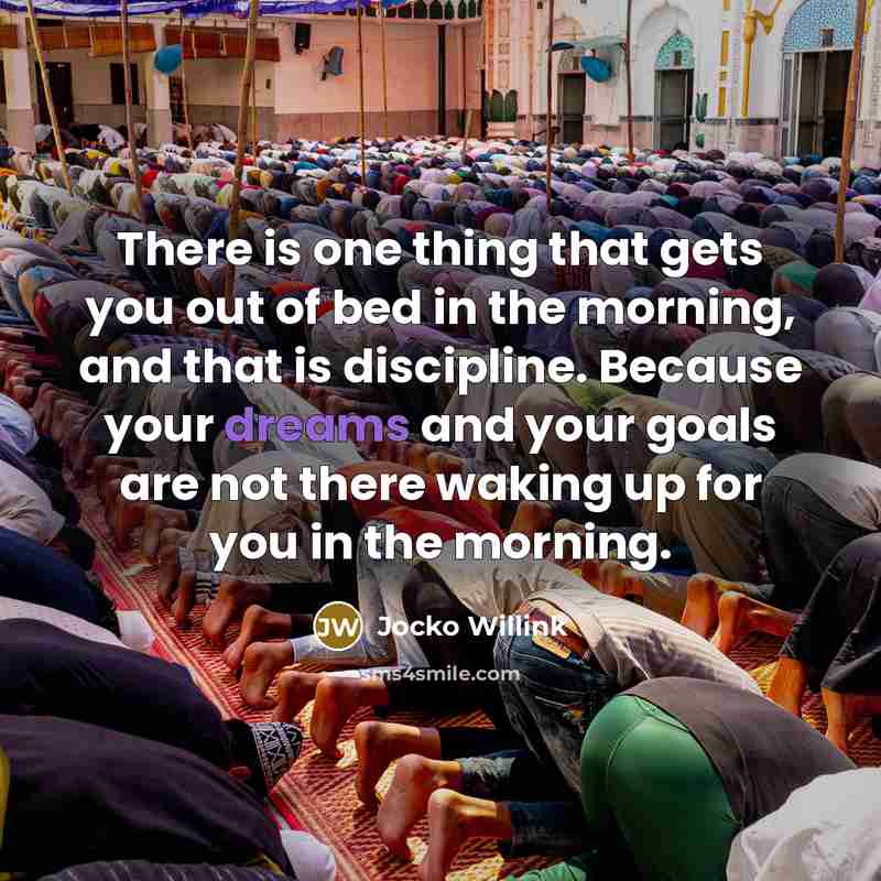 “There is one thing that gets you out of bed…” quote by Jocko Willink