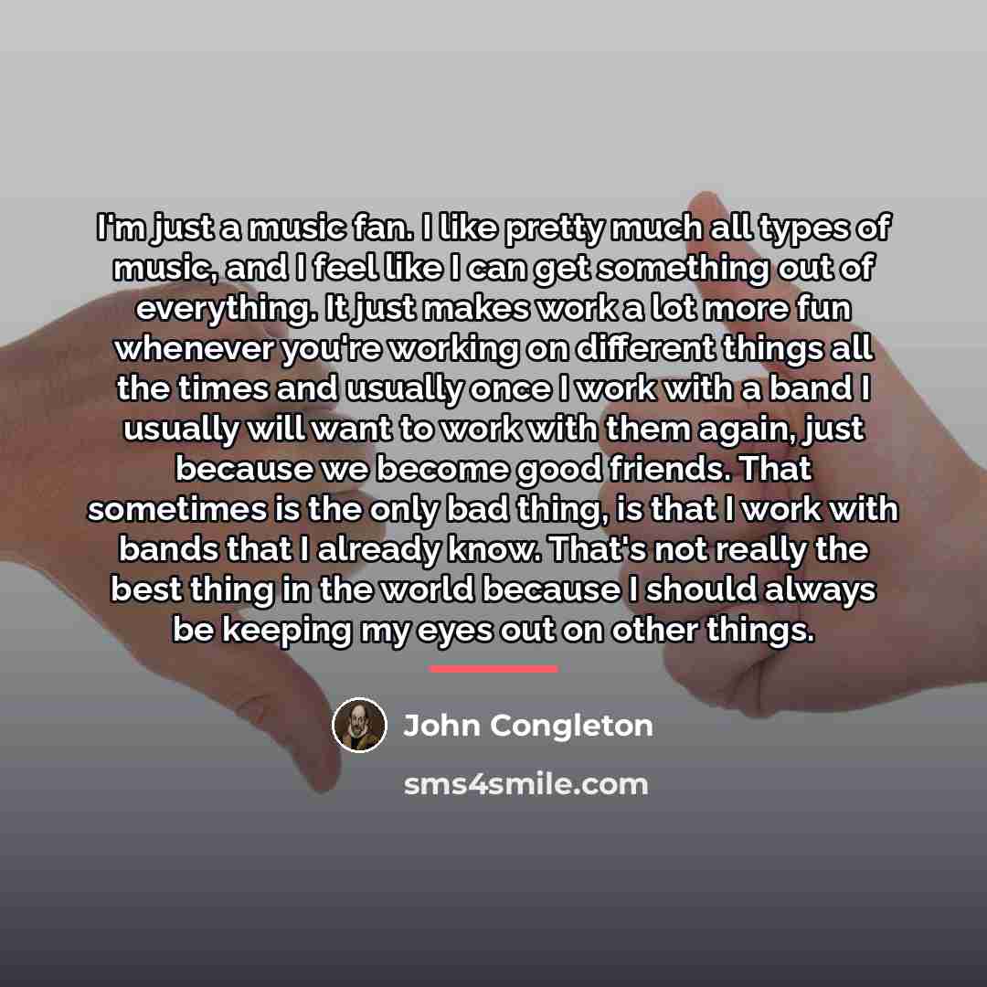 “I'm just a music fan. I like pretty much all…” quote by John Congleton