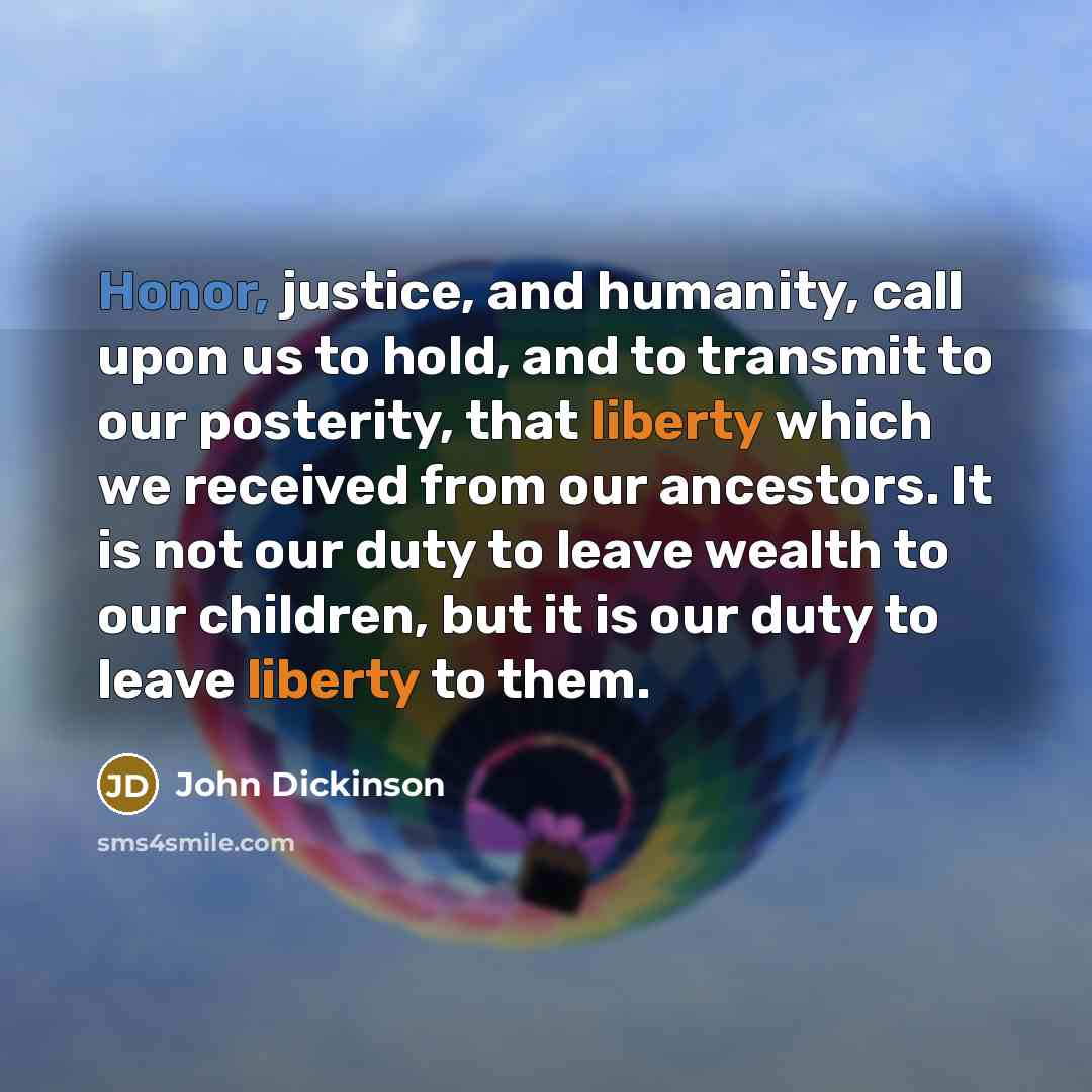 “Honor, justice, and humanity, call upon us to hold, and…” quote by John Dickinson