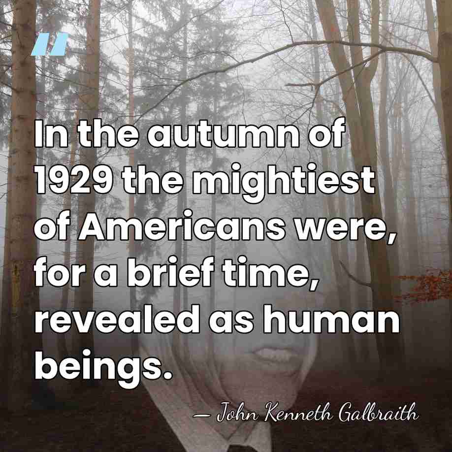 In the autumn of 1929 the mightiest of Americans were, for a&hellip; - John Kenneth Galbraith