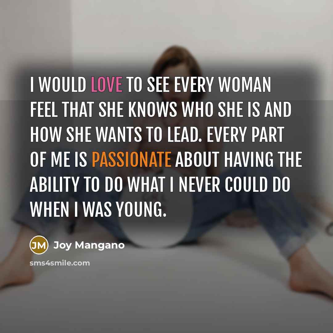 “I would love to see every woman feel that she…” quote by Joy Mangano