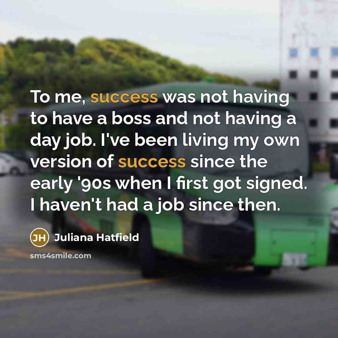 “To me, success was not having to have a boss…” quote by Juliana Hatfield