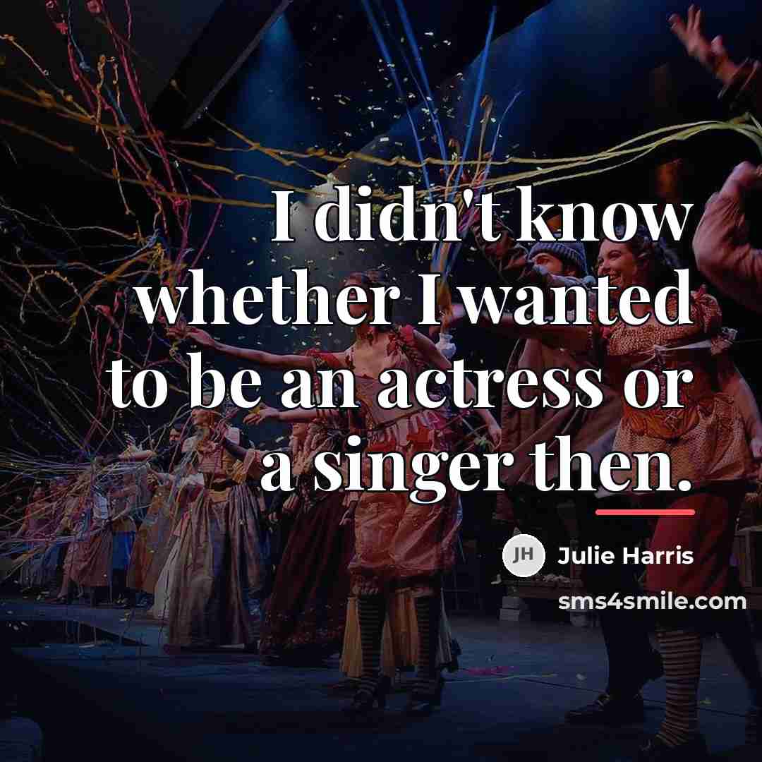 “I didn't know whether I wanted to be an actress…” quote by Julie Harris