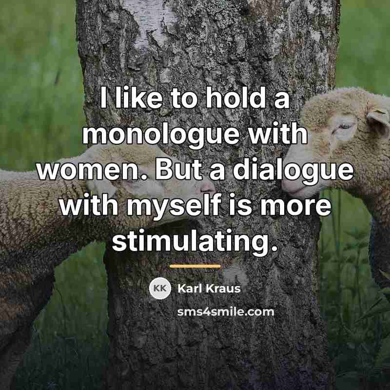 “I like to hold a monologue with women. But a…” quote by Karl Kraus