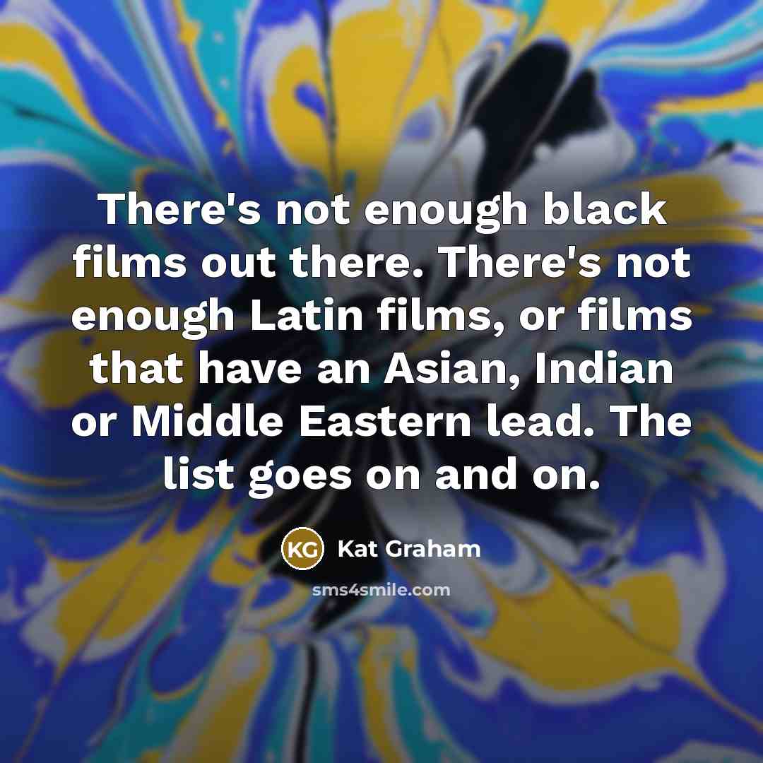 “There's not enough black films out there. There's not enough…” quote by Kat Graham