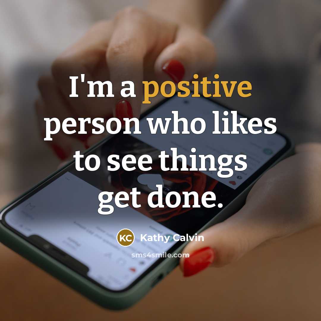 “I'm a positive person who likes to see things get…” quote by Kathy Calvin