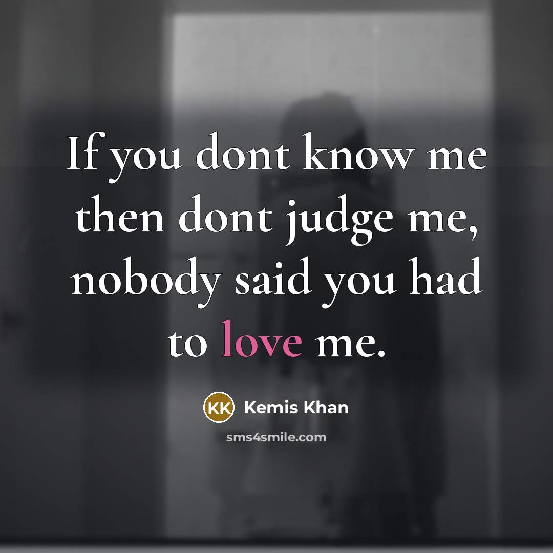 “If you dont know me then dont judge me, nobody…” quote by Kemis Khan