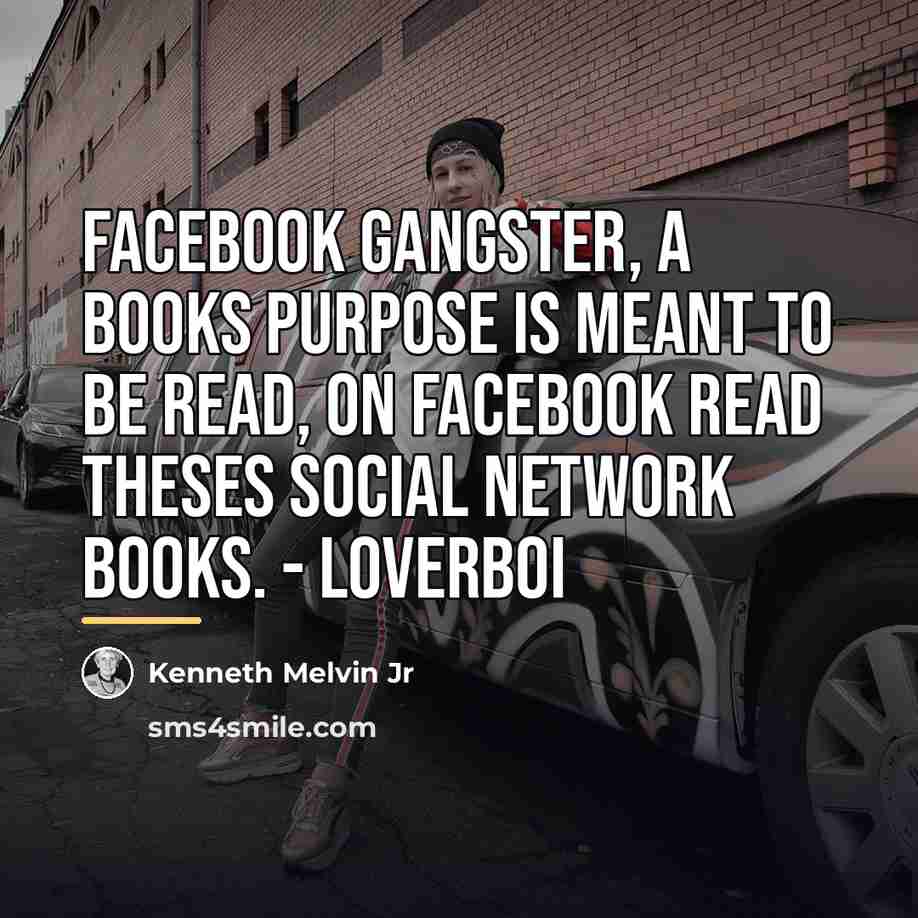 “Facebook gangster, a books purpose is meant to be read,…” quote by Kenneth Melvin Jr