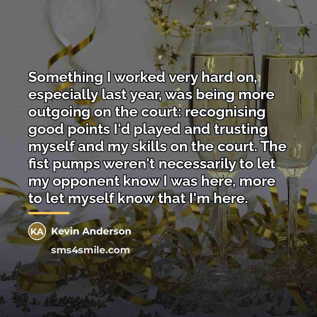 “Something I worked very hard on, especially last year, was…” quote by Kevin Anderson