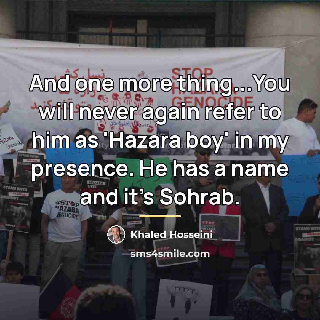 “And one more thing...You will never again refer to him…” quote by Khaled Hosseini