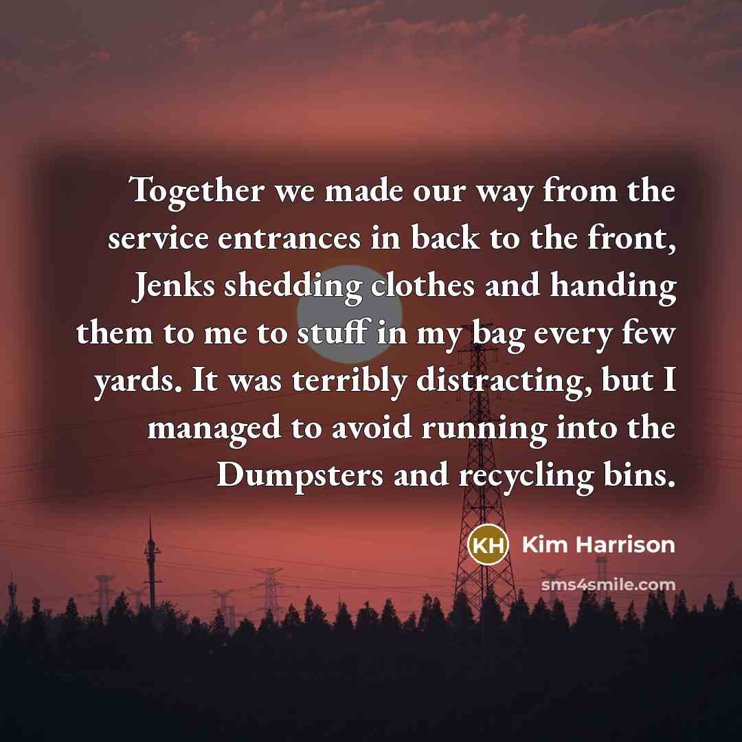 “Together we made our way from the service entrances in…” quote by Kim Harrison