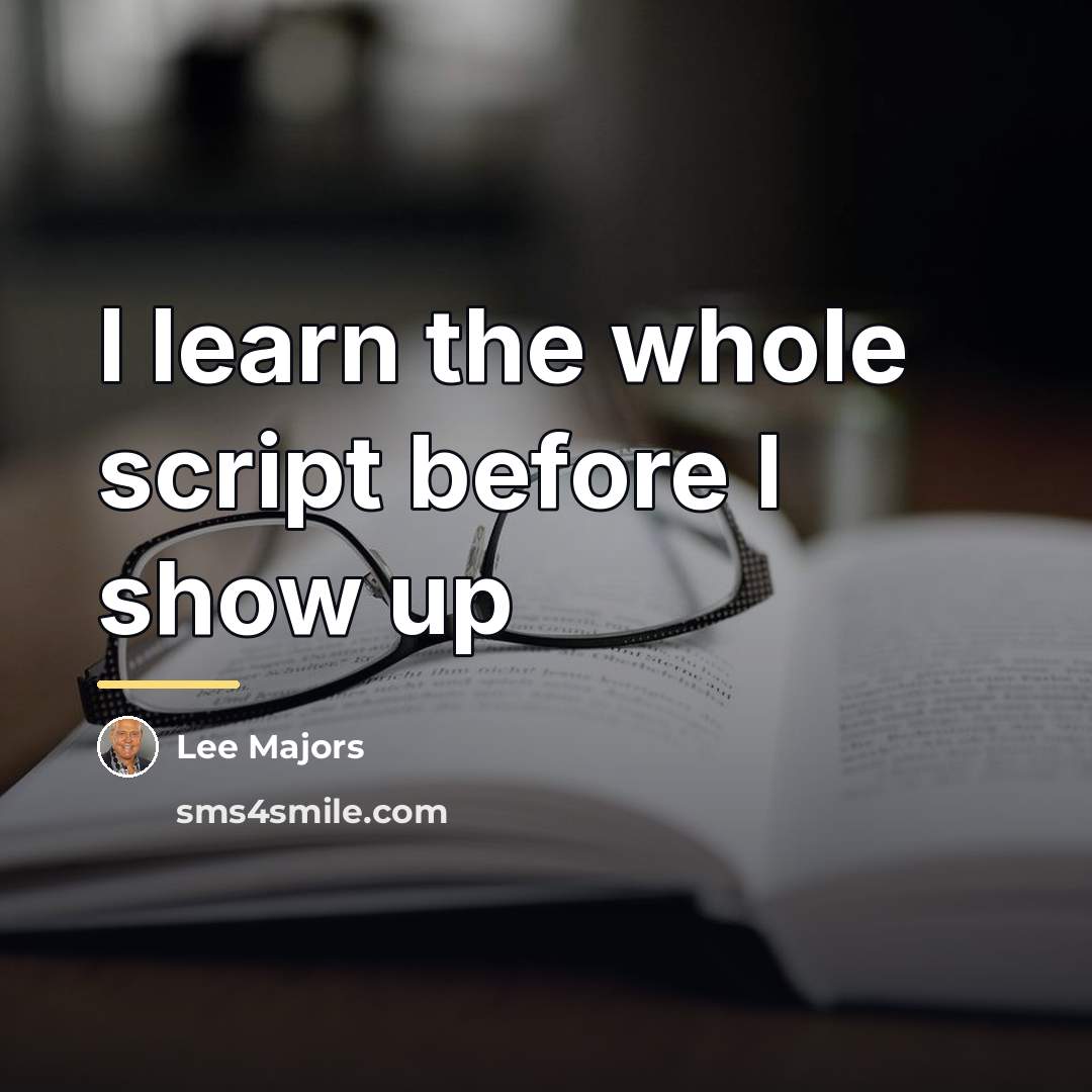“I learn the whole script before I show up…” quote by Lee Majors