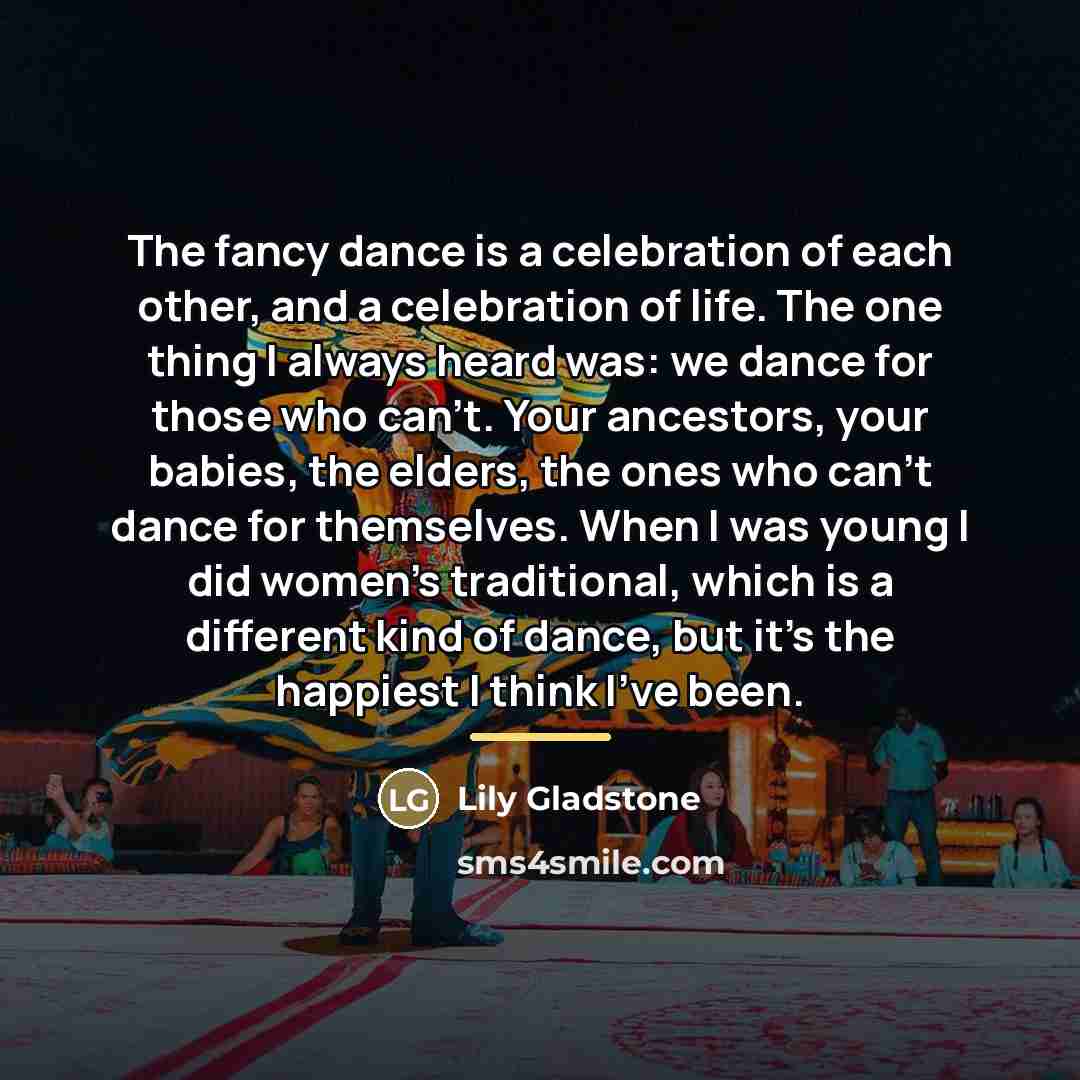 “The fancy dance is a celebration of each other, and…” quote by Lily Gladstone
