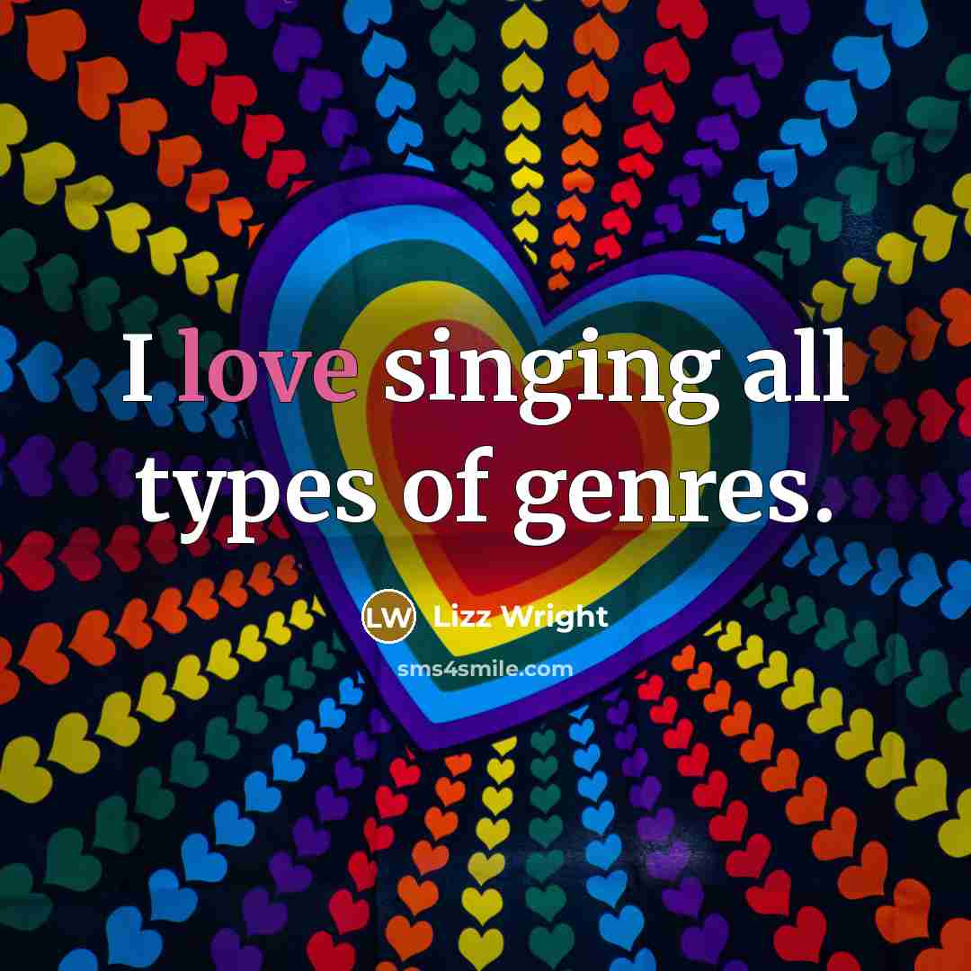 “I love singing all types of genres.…” quote by Lizz Wright