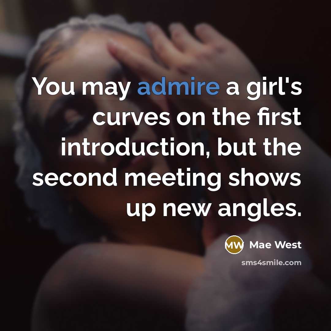 “You may admire a girl's curves on the first introduction,…” quote by Mae West