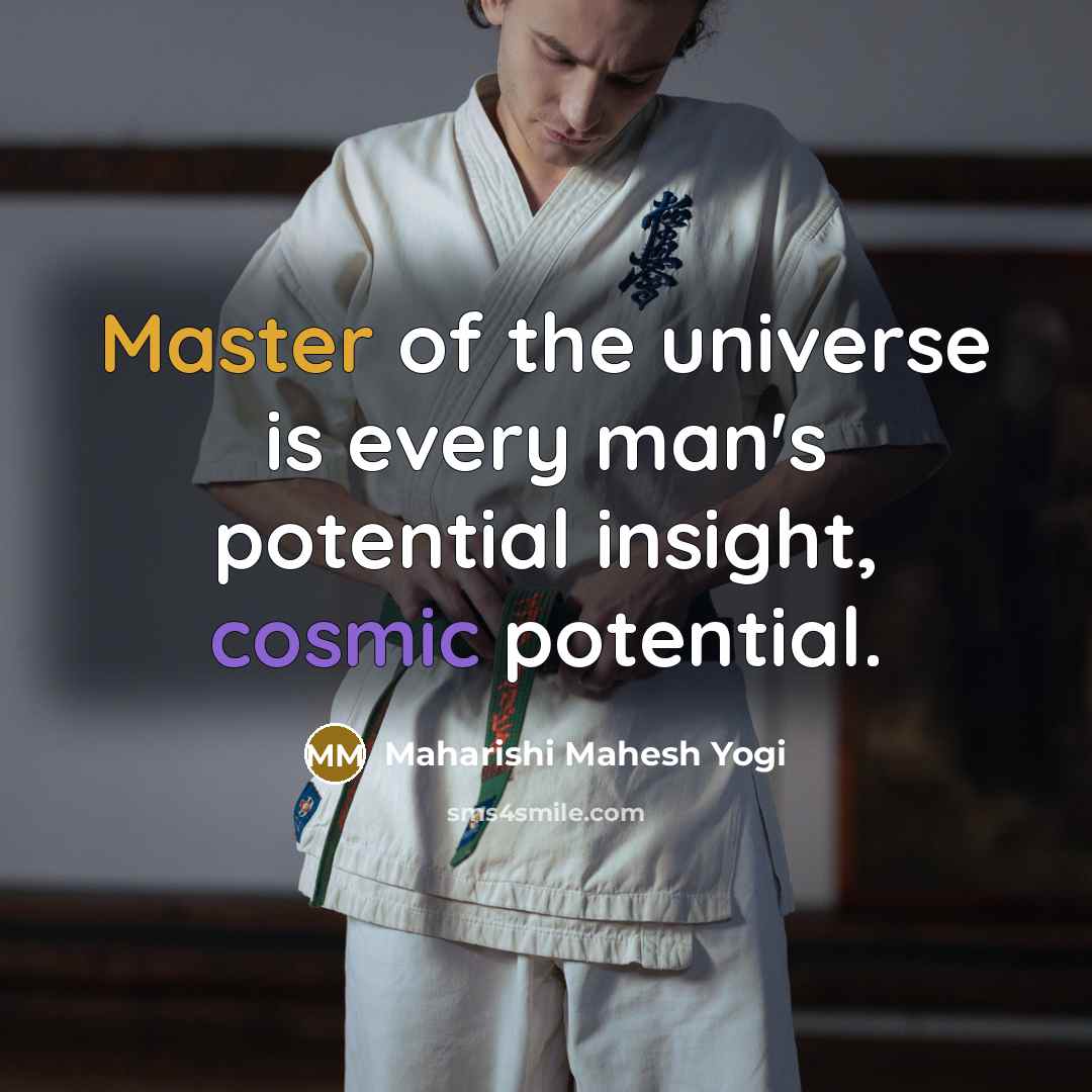 “Master of the universe is every man's potential insight, cosmic…” quote by Maharishi Mahesh Yogi