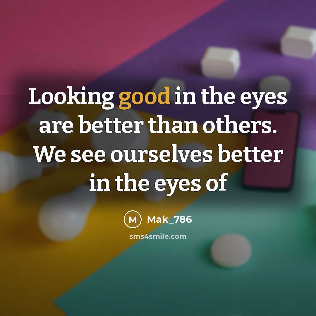 “Looking good in the eyes are better than others. We…” quote by Mak_786