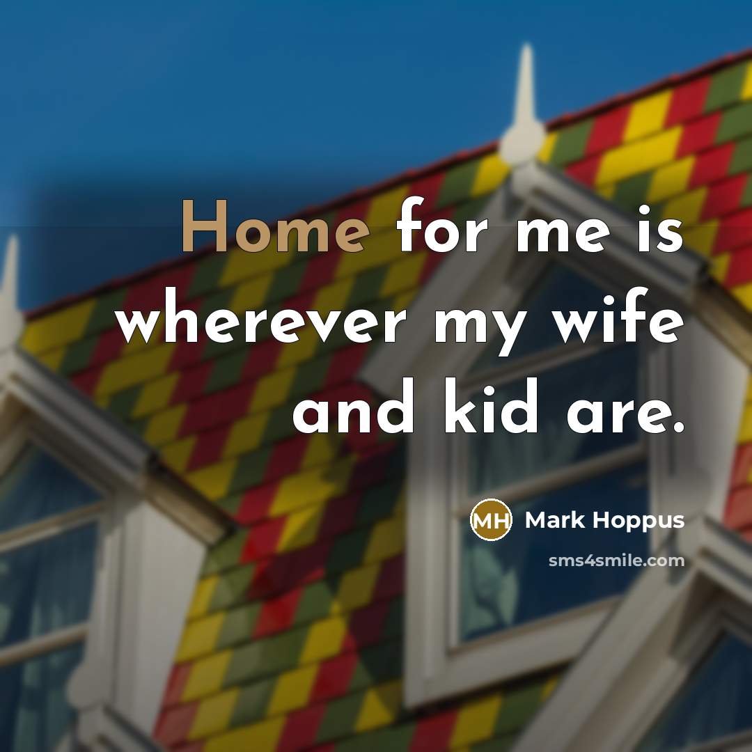 “Home for me is wherever my wife and kid are.…” quote by Mark Hoppus