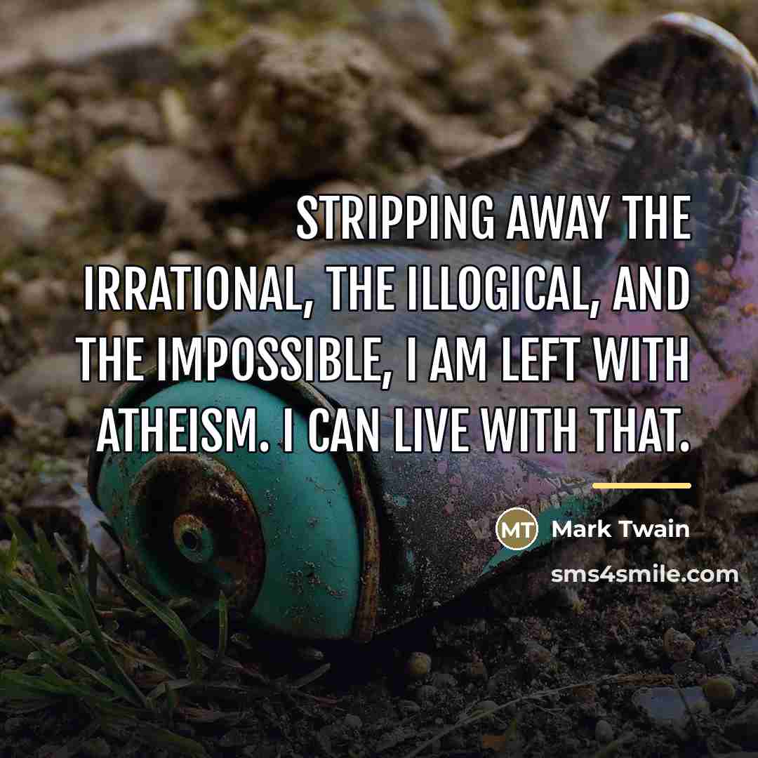 “Stripping away the irrational, the illogical, and the impossible, I…” quote by Mark Twain