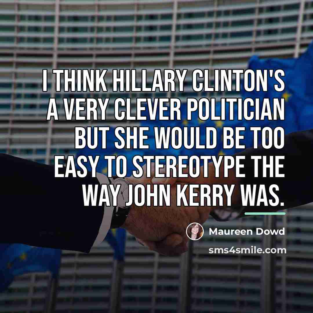 “I think Hillary Clinton's a very clever politician but she…” quote by Maureen Dowd