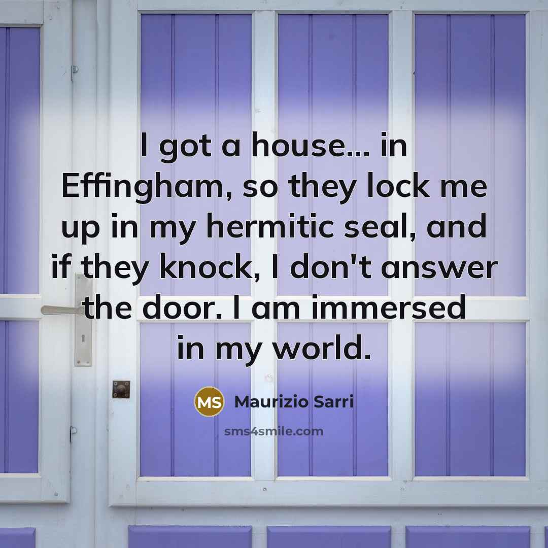 “I got a house... in Effingham, so they lock me…” quote by Maurizio Sarri