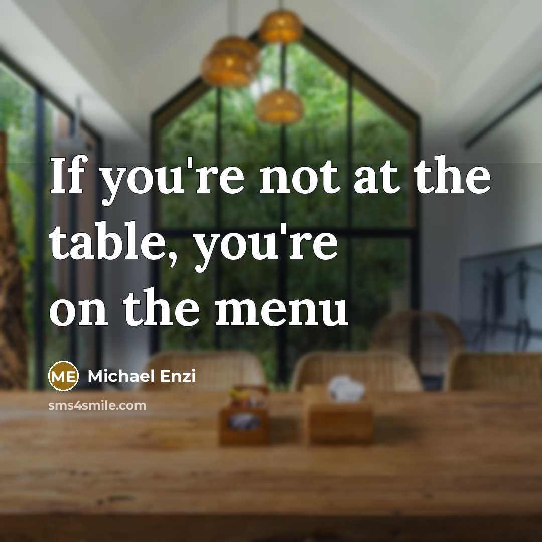 “If you're not at the table, you're on the menu…” quote by Michael Enzi