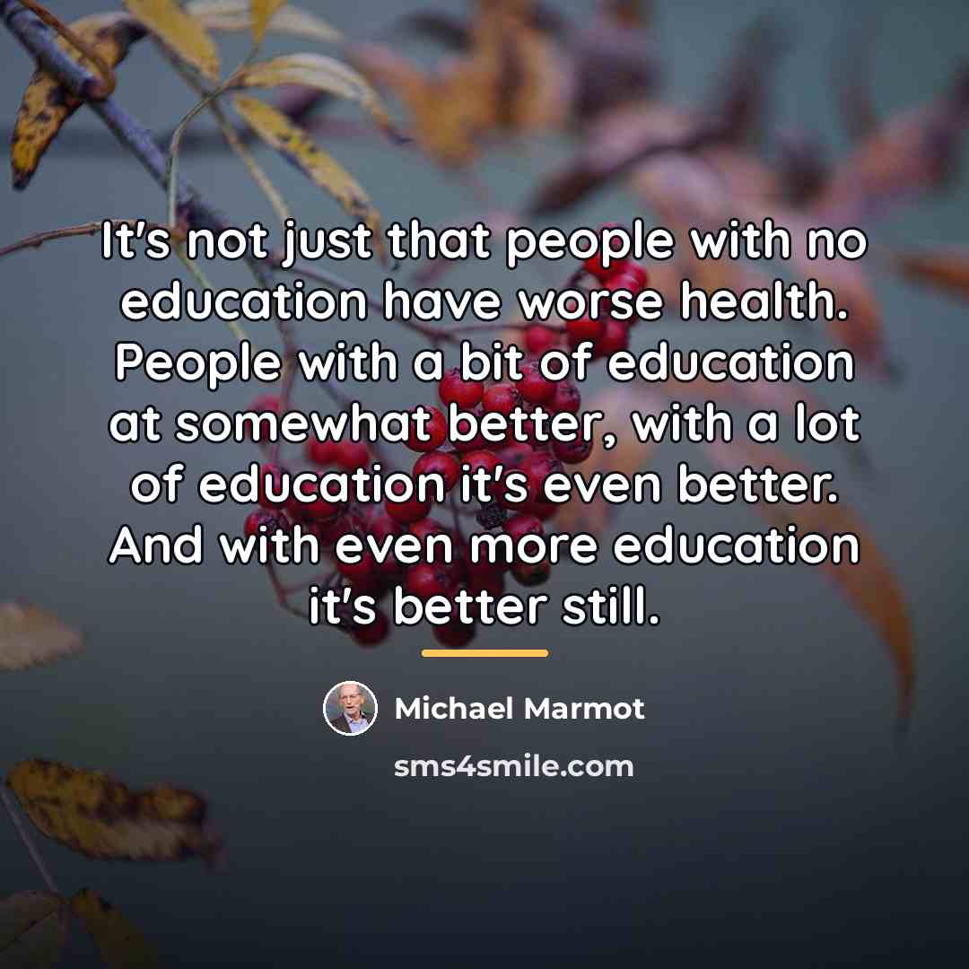 “It's not just that people with no education have worse…” quote by Michael Marmot