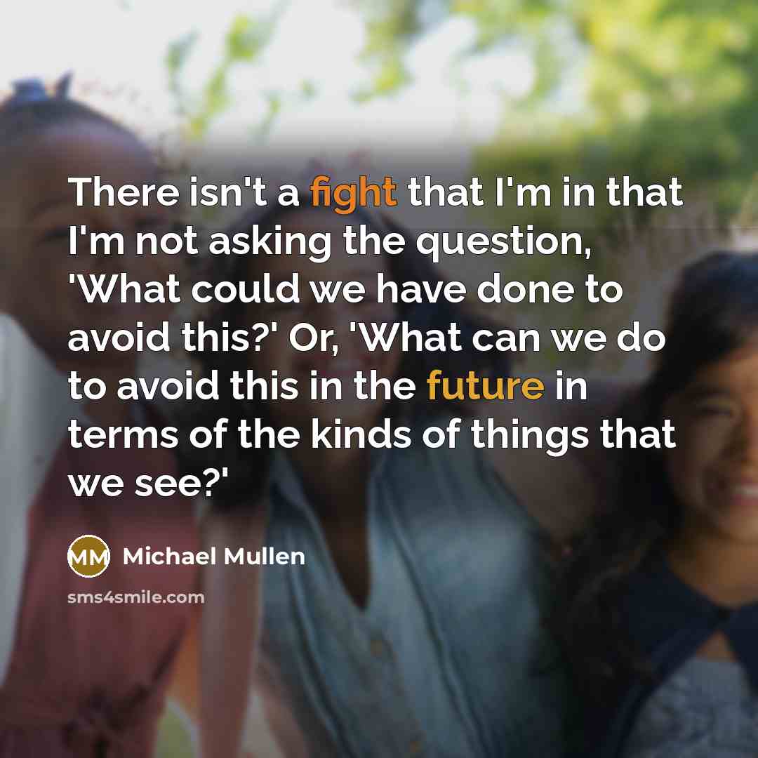 “There isn't a fight that I'm in that I'm not…” quote by Michael Mullen