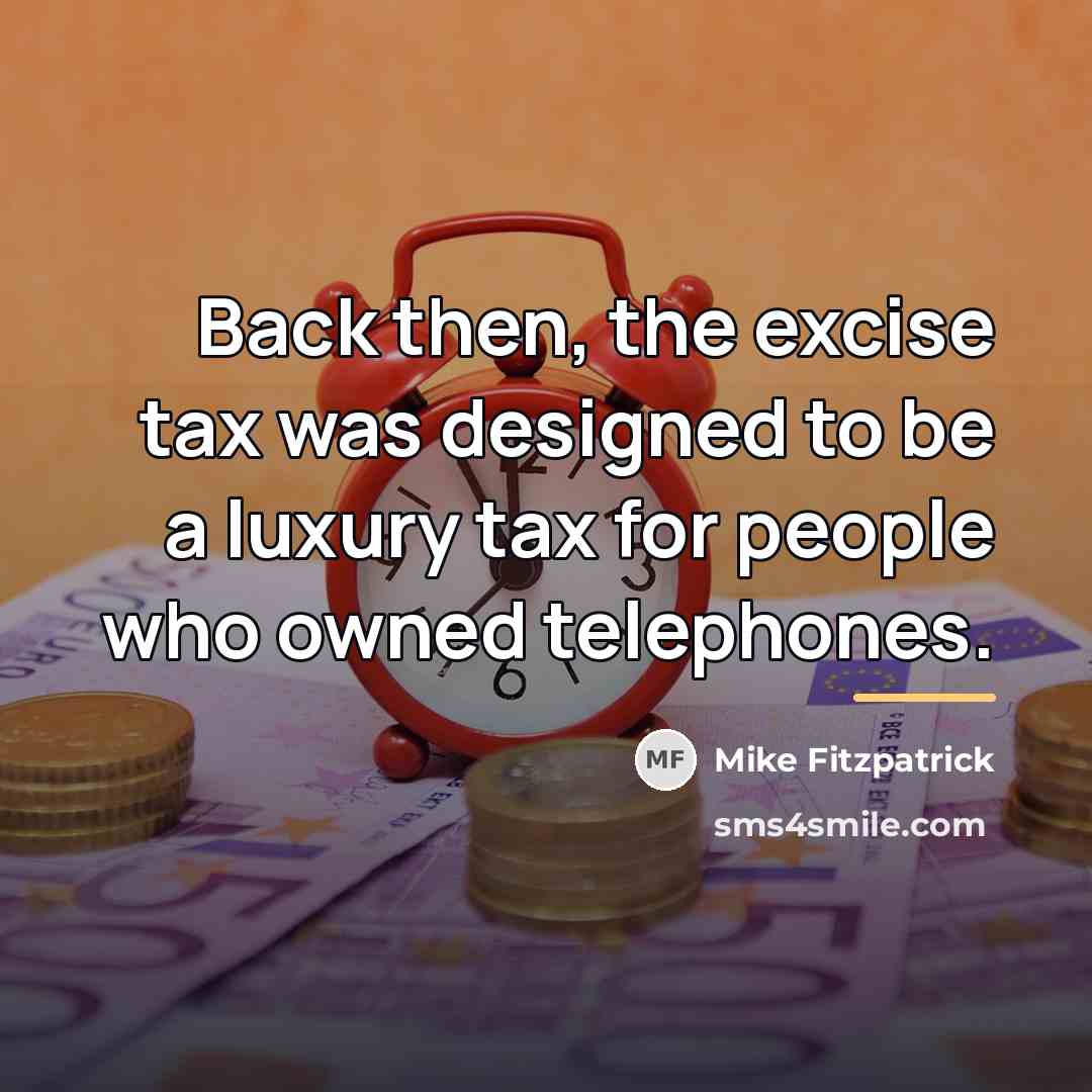 “Back then, the excise tax was designed to be a…” quote by Mike Fitzpatrick