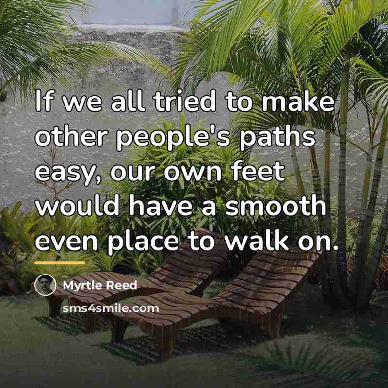 “If we all tried to make other people's paths easy,…” quote by Myrtle Reed