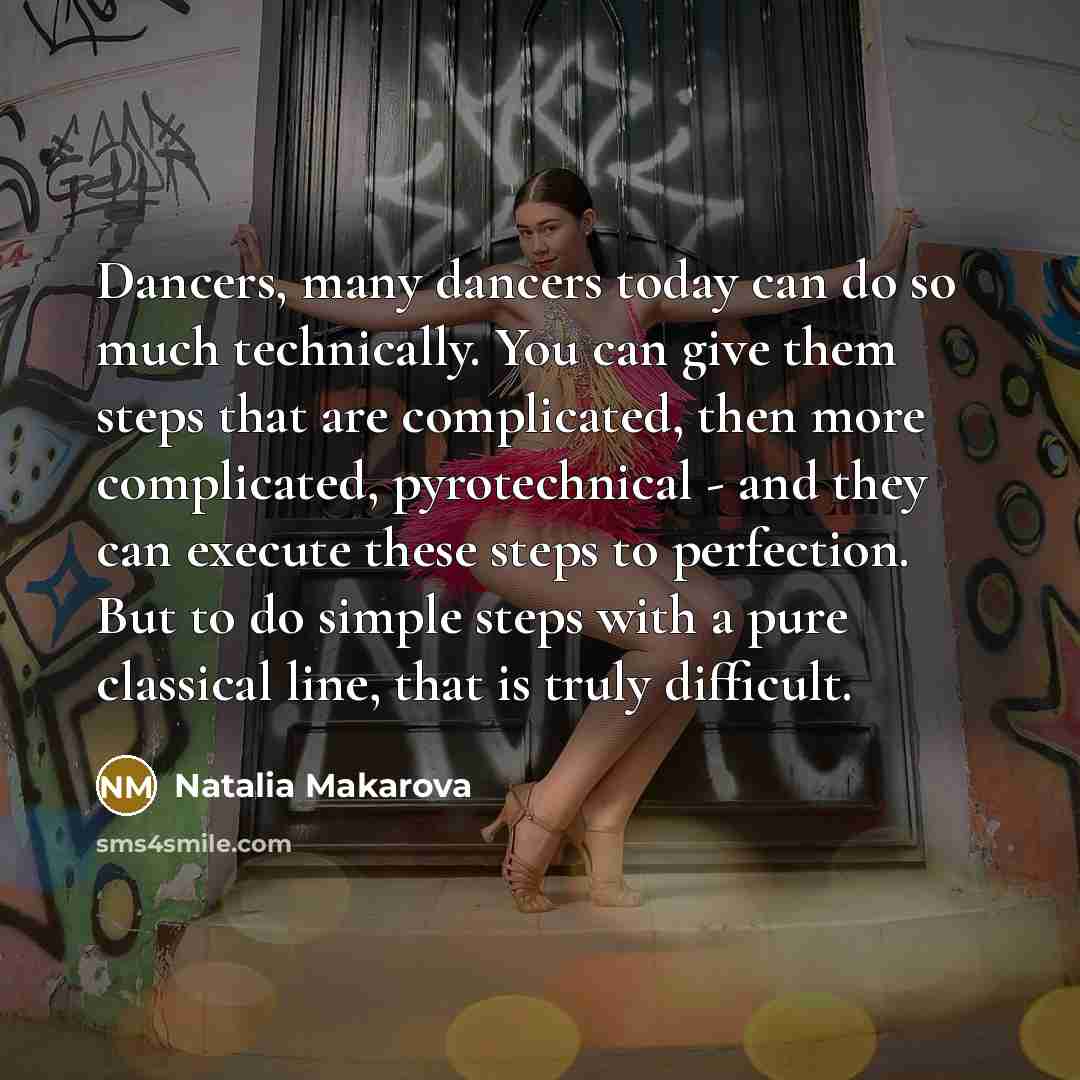 “Dancers, many dancers today can do so much technically. You…” quote by Natalia Makarova