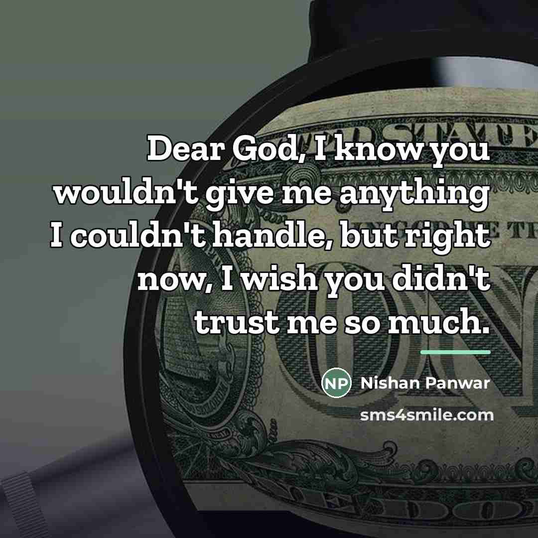 “Dear God, I know you wouldn't give me anything I…” quote by Nishan Panwar