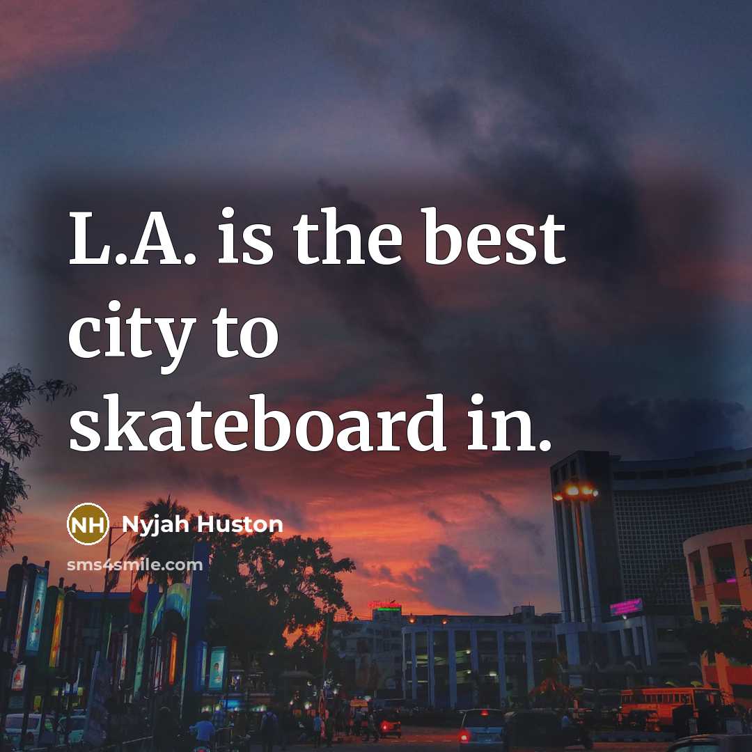 “L.A. is the best city to skateboard in.…” quote by Nyjah Huston