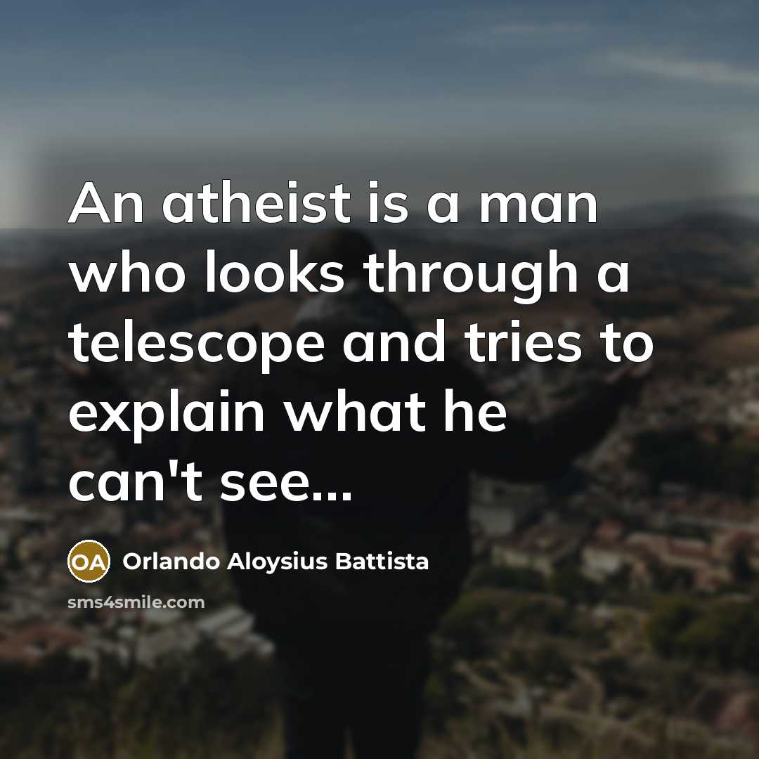 “An atheist is a man who looks through a telescope…” quote by Orlando Aloysius Battista