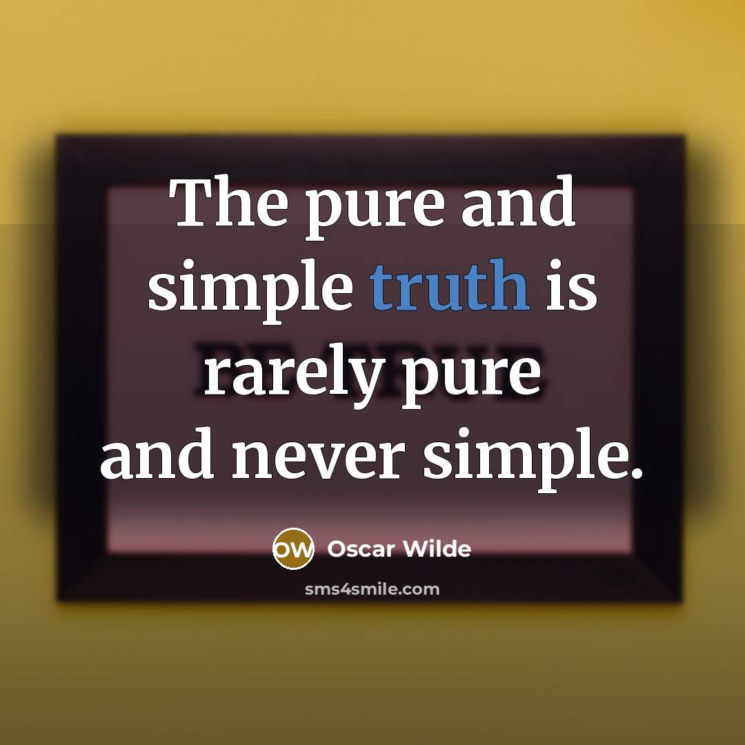 “The pure and simple truth is rarely pure and never…” quote by Oscar Wilde