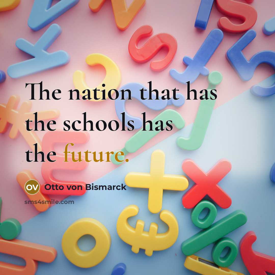 “The nation that has the schools has the future.…” quote by Otto von Bismarck
