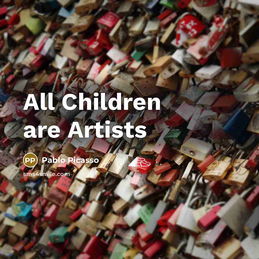 “All Children are Artists…” quote by Pablo Picasso