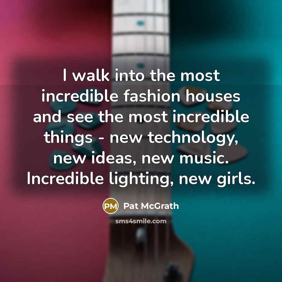 “I walk into the most incredible fashion houses and see…” quote by Pat McGrath