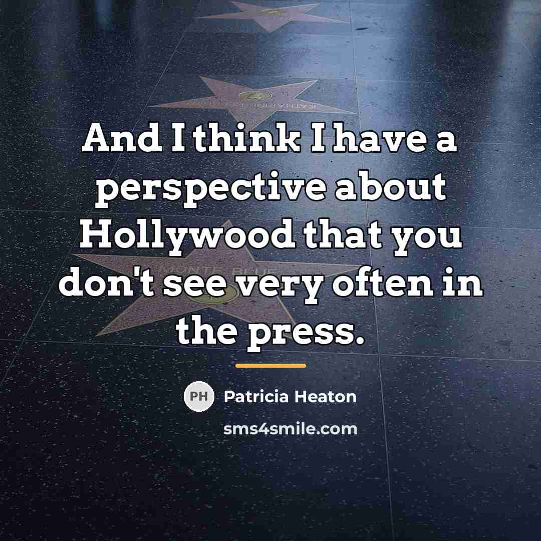 “And I think I have a perspective about Hollywood that…” quote by Patricia Heaton