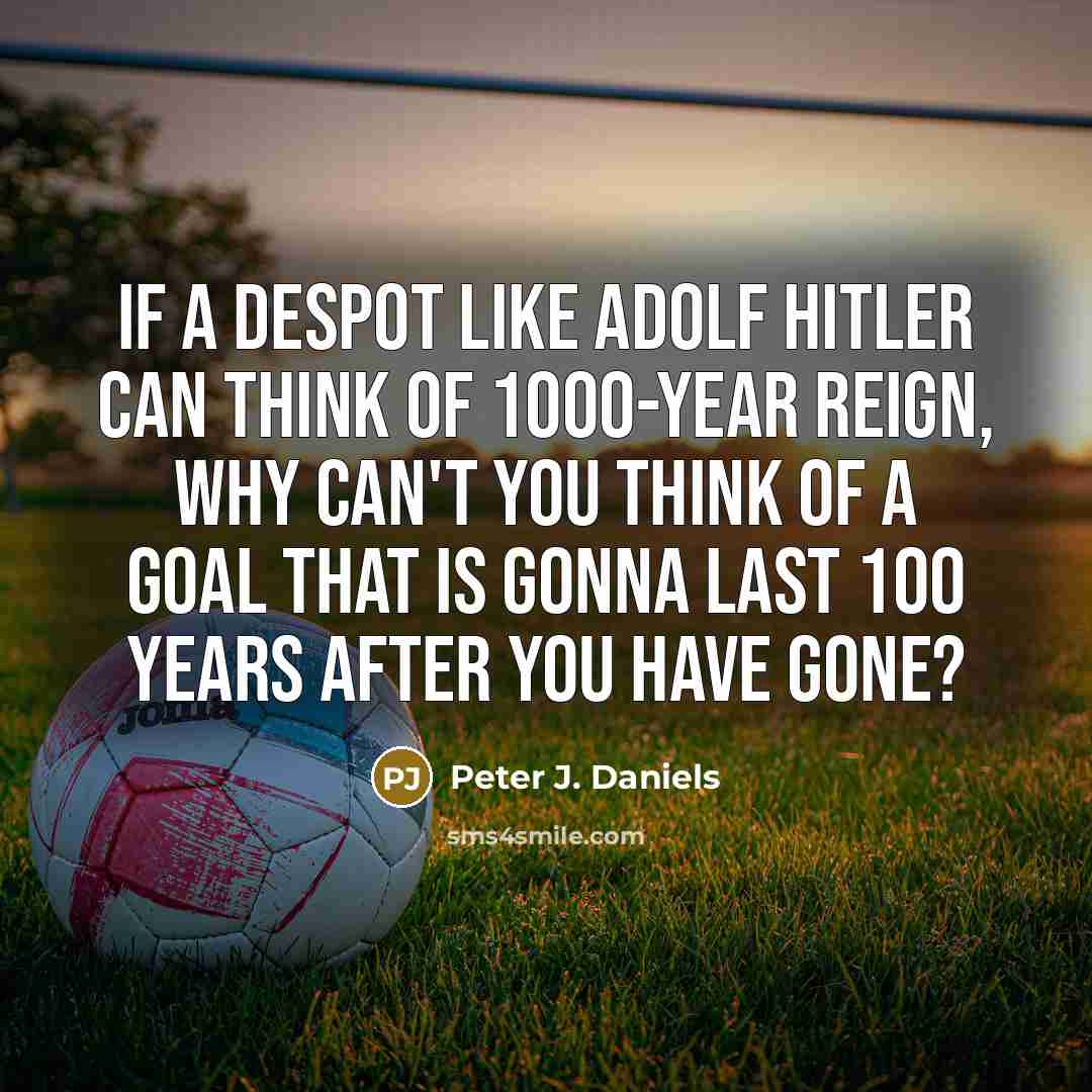 “If a despot like Adolf Hitler can think of 1000-year…” quote by Peter J. Daniels