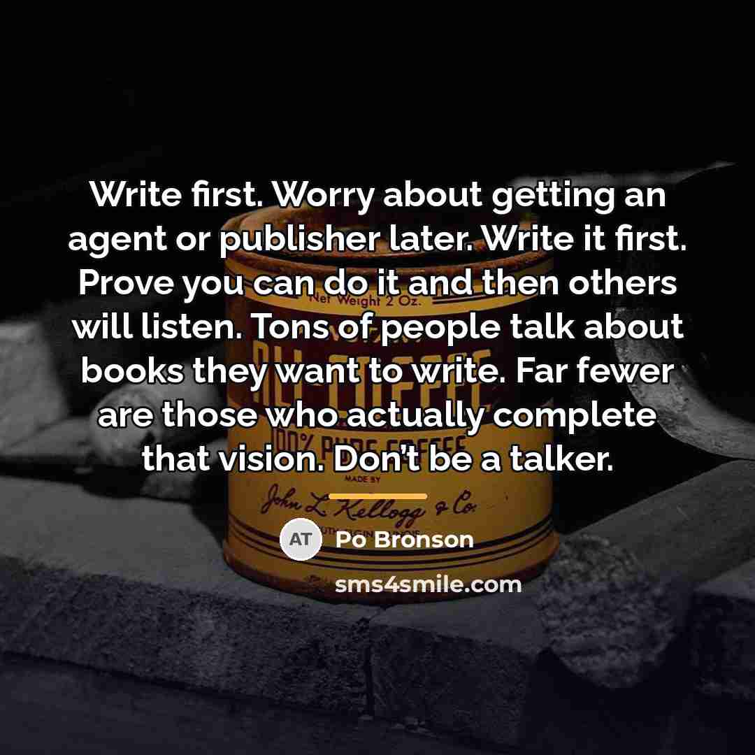 “Write first. Worry about getting an agent or publisher later.…” quote by Po Bronson
