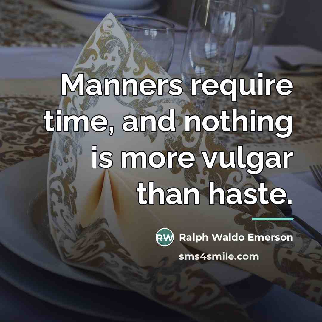 “Manners require time, and nothing is more vulgar than haste.…” quote by Ralph Waldo Emerson