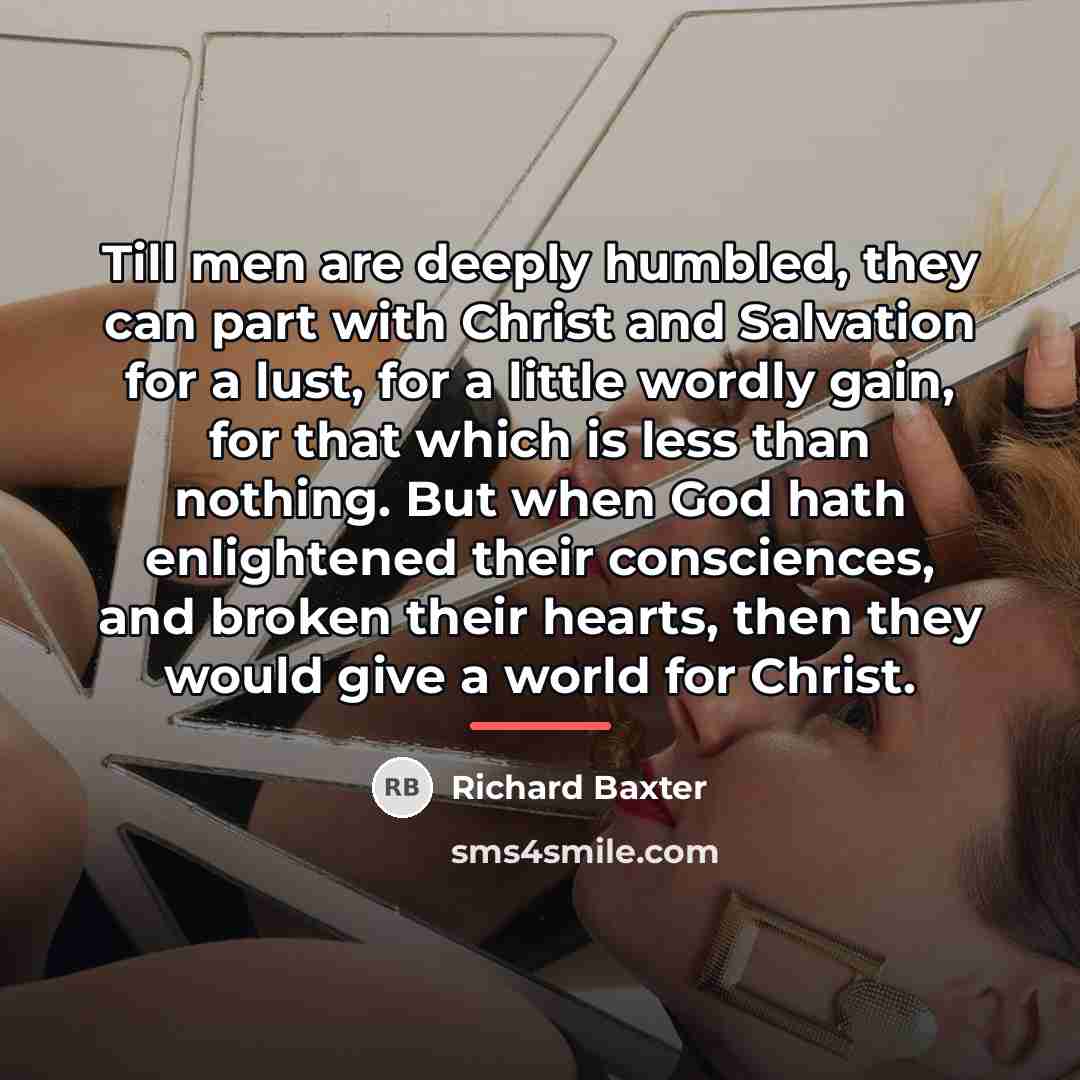 “Till men are deeply humbled, they can part with Christ…” quote by Richard Baxter