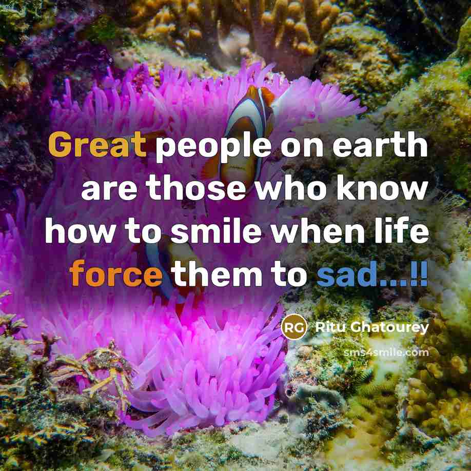 “Great people on earth are those who know how to smile when life force them to sad...!!” quote by Ritu Ghatourey
